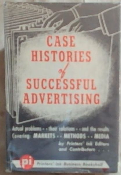 Case Histories of Successful Advertising: Problems, Solutions, Results
