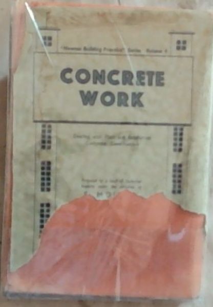Concrete Work: Dealing with Plain and Reinforced concrete Construction, Concrete Roads, and Road Repairs (Newnes Building Practice 