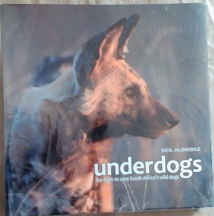 Underdogs: The Fight to Save South Africa's Wild Dogs (Signed and inscribed by the author Neil Aldridge)