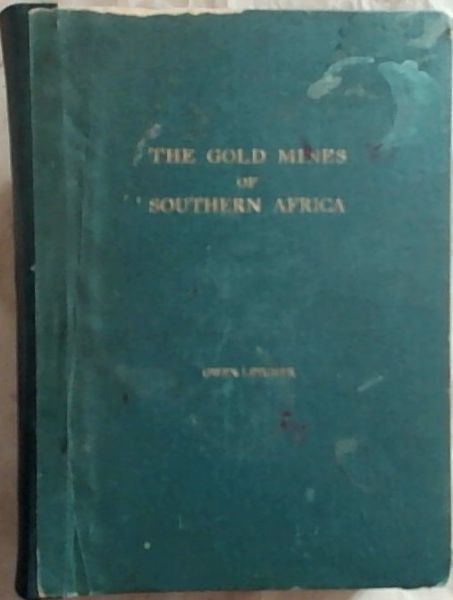 The Gold Mines of Southern Africa The History, Technology and Statistics of the Gold Industry