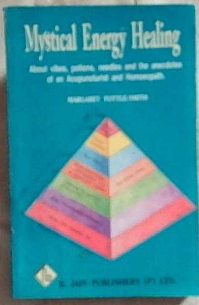 Mystical Energy Healing: About vibes, potions, needles and the anecdotes of an Acupuncturist and Homoeopath