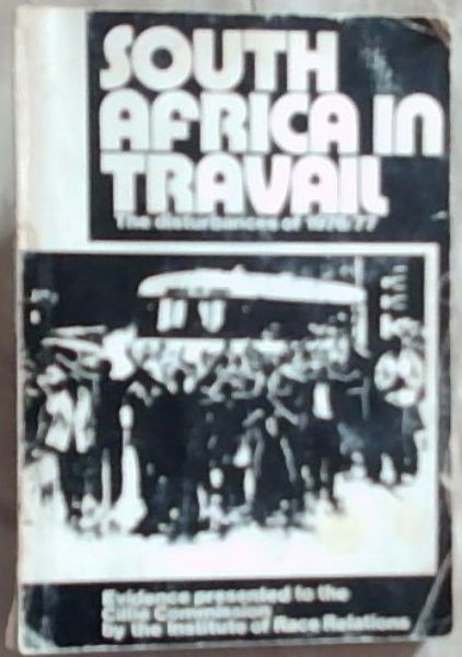 South Africa in travail: The disturbances of 1976/77 : Evidence Presented To the Cillie Commission