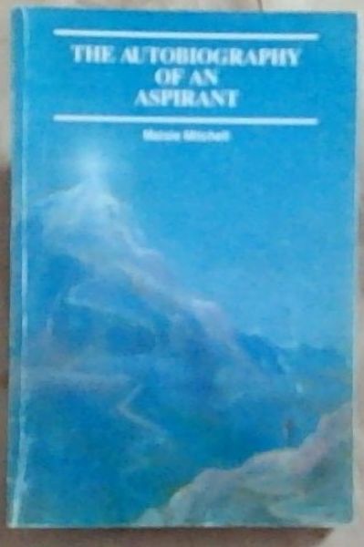 The Autobiography Of An Aspirant (Signed by the author Maisie Mitchell)