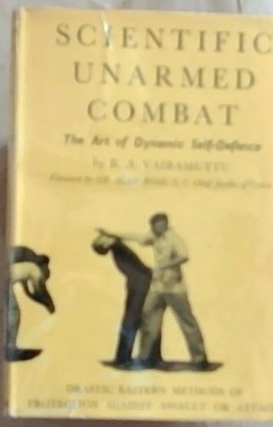 Scientific Unarmed Combat: The Art Of Dynamic Self-Defence. The Ancient Asian Psycho-Physical Study