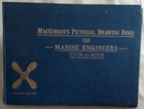 Macgibbon's Pictorial Drawing Book for Marine Engineers: Ministry of Transport Examinations Steam and Motor