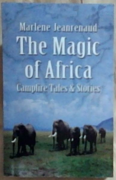 The Magic of Africa: Campfire Tales and Stories (Signed by the author Marlene Jeanrenaud)