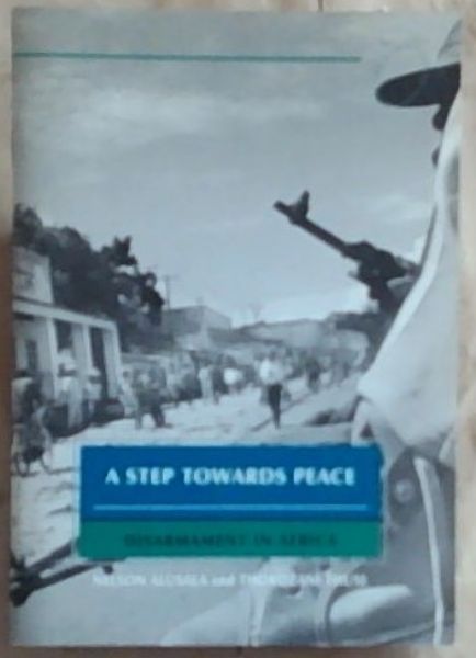 A Step Towards Peace: Disarmament in Africa (ISS Monograph Series No.98, February 2004)