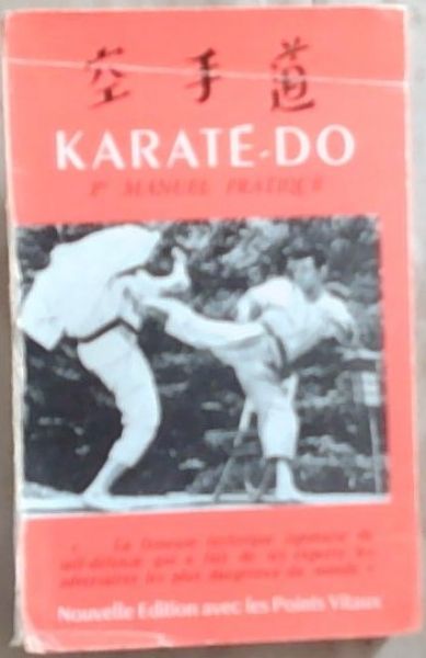 Le 1er Manuel Pratique Du Karate-Do (Avec la Collaboration technique du Maltre Ineo Osaki - 7e Dan)