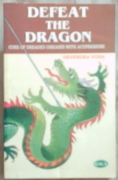 Defeat The Dragon: Cure of Dreaded diseases- Common Cold, Asthma, Cataract, Cancer, Thalessemia and Aids with Acupressure (GALA)