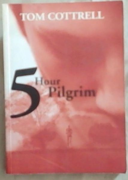 Five Hour Pilgrim (Signed by the author Tom Cottrell)