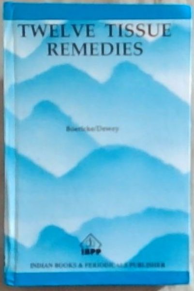 The Twelve Tissue: Remedies of Schussler: Comprising the Theory, Therapeutic Application, Materia Medica, and a Complete Repertory of These Remedies. Homoeopathically and Bio-Chemically