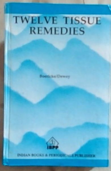The Twelve Tissue: Remedies of Schussler: Comprising the Theory, Therapeutic Application, Materia Medica, and a Complete Repertory of These Remedies. Homoeopathically and Bio-Chemically
