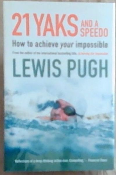 21 Yaks and a Speedo: How to Achieve Your Impossible (Signed by the author Lewis Pugh)