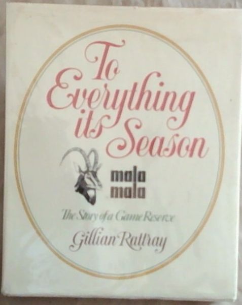 To everything its season: MalaMala, the story of a Game Reserve (Signed by the author Gillian Rattray)