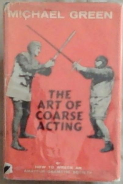 The Art of Coarse Acting or How to Wreck an Amateur Dramatic Society