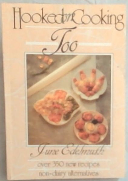 Hooked on Cooking Too: Over 350 new recipes / non-dairy alternatives