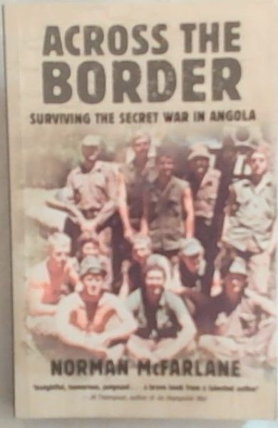ACROSS THE BORDER: Surviving The Secret War In Angola