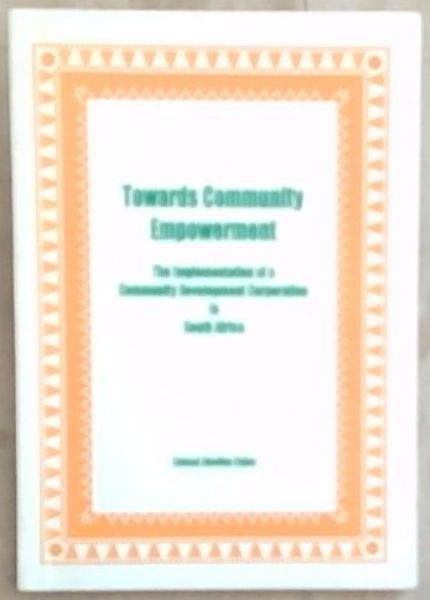 Towards Community Empowerment: The Implementation of a Community Development Corporation In South Africa