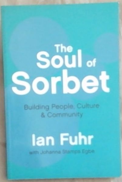 The Soul of Sorbet: Building People, Culture and Community (Signed and a small inscription written by the author Ian Fuhr)