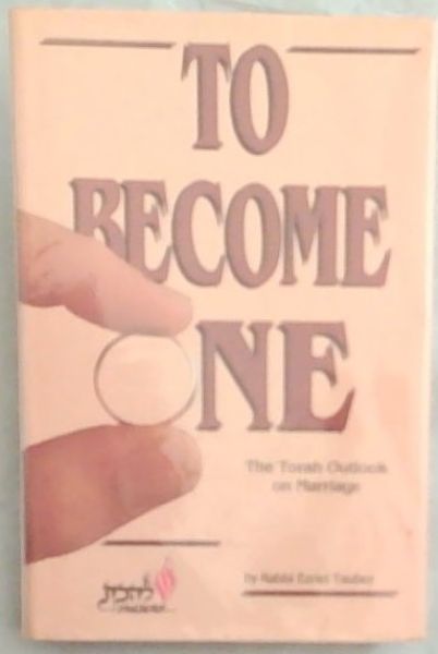 TO BECOME ONE: The Torah Outlook on Marriage