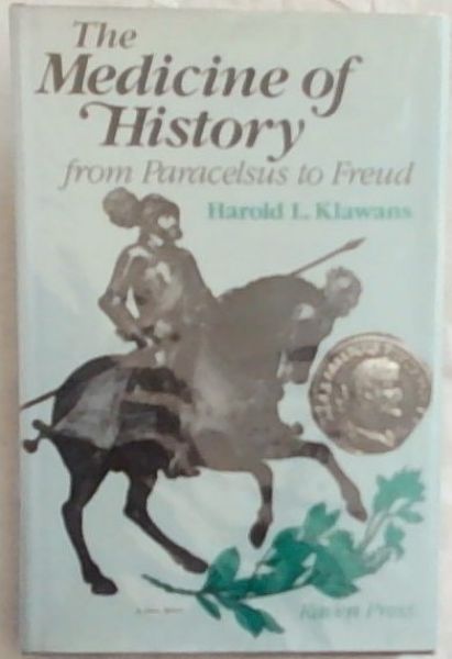 The Medicine of History from Paracelsus to Freud