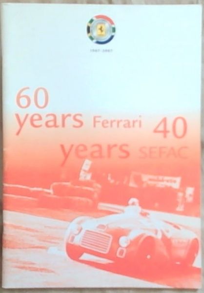 Southern Equitorial Ferrari Automobili Club: Issue No.47 - June 2007 (1967-2007) 60 Years Ferrari 40 years Sefac