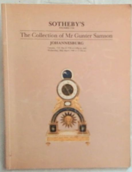 Sotheby South Africa (Pty) Limited: The Collection of Mr Gunter Samson: Including 18th, 19th and 20th Century Clocks and other Horological Items. Early 20th Century Graphics, Furniture, Silver. Works of Art, Paintings and Household Items / Day Of Sale 25th March 1986 at 8.00pm and 26th March 1986 at