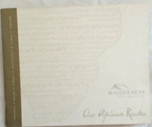 Wilderness Explorations: Our African Routes bBotswana, Malawi, Namibia, Zambia, Zimbabwe