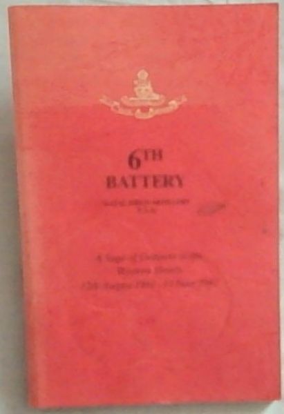 6TH BATTERY: Natal Field Artillery S.A.A: A Saga of Gunners in the Western Desert 12th August 1941 - 13 June 1942