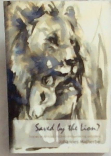 Saved by the Lion : Stories of African children encountering outsiders(Signed by the author Johannes Malherbe)