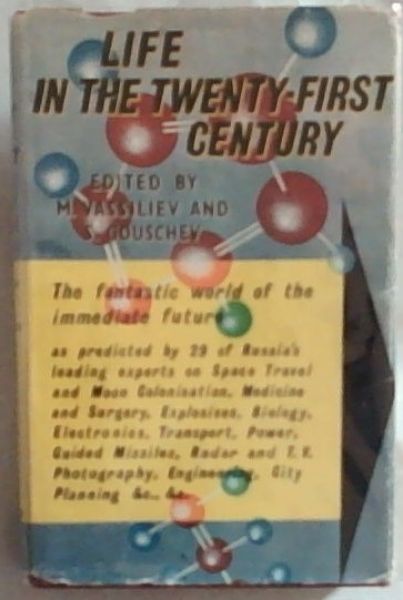 Life In The Twenty-First Century: The fantastic world of the immediate future as predicted by 29 of Russia's Leading Scientists