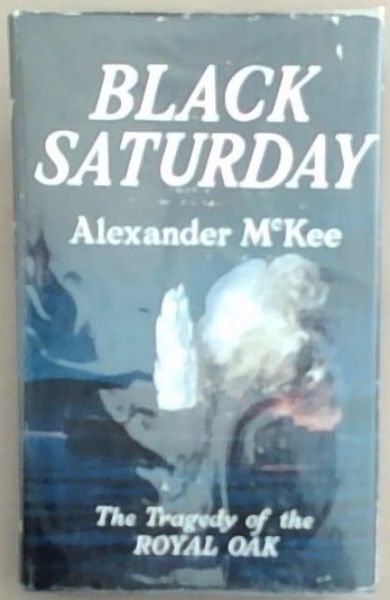 Black Saturday: The Tragedy of the Royal Oak