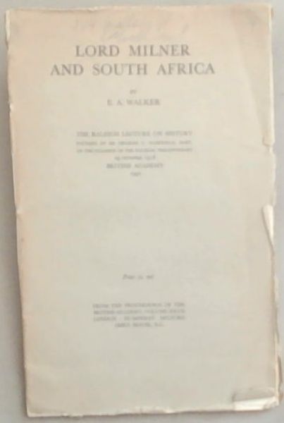 LORD MILNER AND SOUTH AFRICA: The Raleigh Lecture On History: Founded by Charles C. Warefield, Bart. On the Occasion of the Raleigh Tercentenary 29 October 1918. British Academy 1942