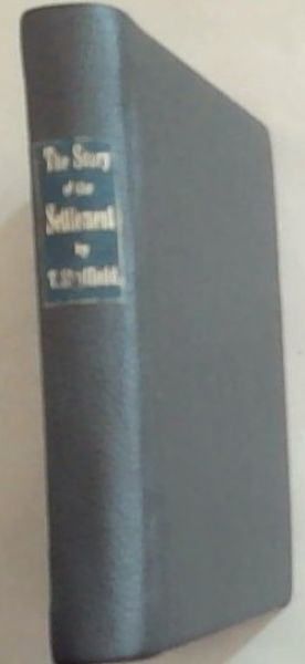 The Story of the Settlement: With a Sketch of Grahamstown as it Was, and Grahamstown as it Is. Together with a List of the Original Dutch and Huguenot Settlers and of the British Settlers of 1820