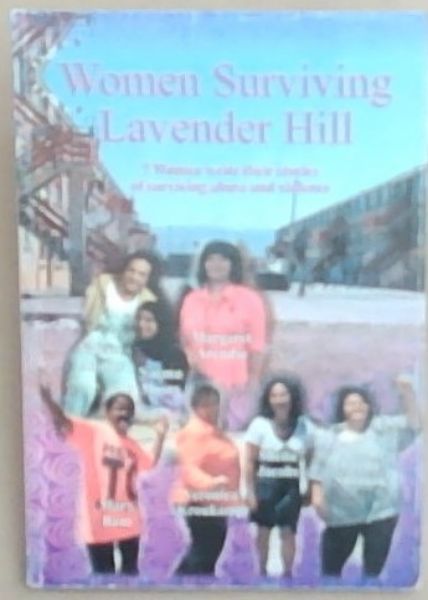 Women Surviving Lavender Hill: 7 Women with their stories of surviving abuse and violence (Signed by 7 authors Valerie, Adams and Naema Moses and Margaret Arendse and Mary Bam and Veronica Kroukamp and Sheila Jacobs and Lorna Snyman)