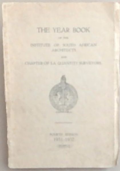 The Year Book of the Institute of South African Architects and Chapter of S A Quantity Surveyors: Fourth Season 1931-1932