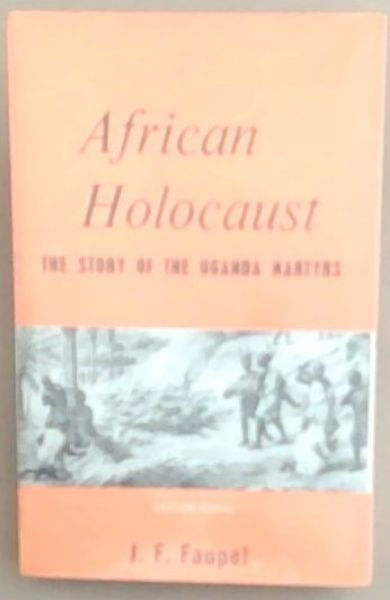 African Holocaust: The Story of the Uganda Martyrs
