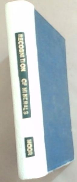 The Recognition of Minerals Being a Collection of Notes and Simple Tests for the Use of Travellers and Prospectors