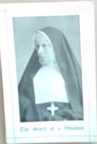 The Story of A Vocation: A Brief Memoir of Mother Florence: Second Superior of the community of the Resurrection Of Our Lord, Grahamstown-South Africa and the Works undertaken by the Community during her Superiorship