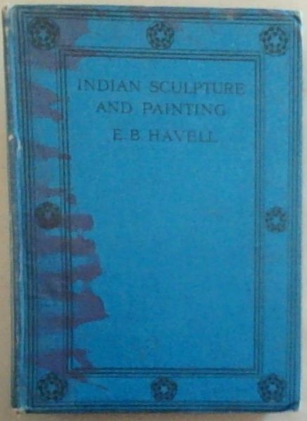 Indian Sculpture And Painting: With An Explanation Of Their Motives and Ideals
