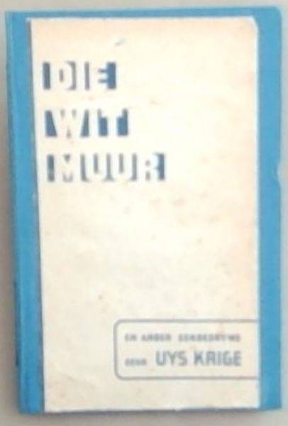 EENBEDRYWE: Die Wit Muur/ Die Skaapwagters Van Bethlehem / Die Arrestasie - Contains 3 plays (Signed and warmly inscribed by Uys Krige)