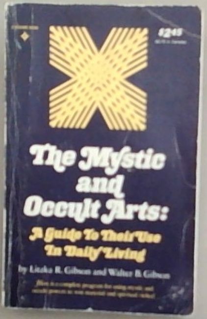 The Mystic and Occult Arts A Guide to Their Use in Daily Living