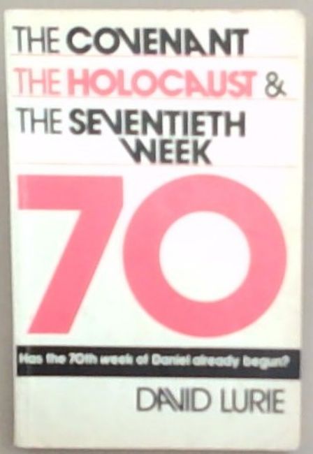 The Covenant the Holocaust and the Seventieth Week: Has the 70th week of Daniel Already Begun