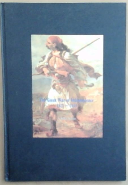 The Greek War of Independence 1821 - 1833 (Signed by the author Achilles Kallos)