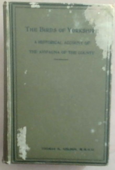 The Birds Of Yorkshire: Being A Historical Account of The Avi-Fauna Of The Country (In Two Volumes- This is Volume II)