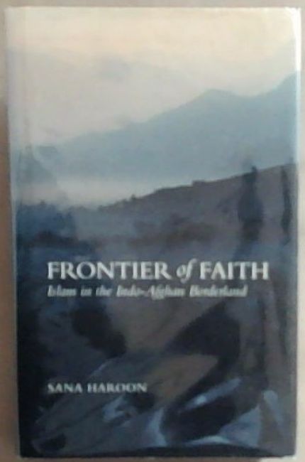 Frontier of Faith: Islam in the Indo-Afghan Borderland