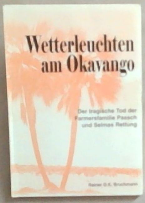 Wetterleuchten am Okavango: Der tragische Tod der Farmersfamilie Paasch und Selmas Rettung