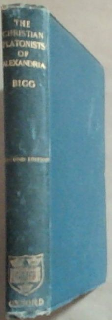 The Christian Platonists Of Alexandria: Being The Bampton Lectures Of The Year 1886