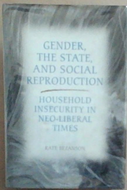 Gender, the State, and Social Reproduction: Household Insecurity in Neo-Liberal Times