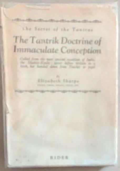 The Tantrik Doctrine of Immaculate Conception: The Secret of the Tantras Culled from the Most Ancient Occultism of India, the Shakta-Kaula : Never Before Written in a Book, But Handed Down from Teacher to Pupil